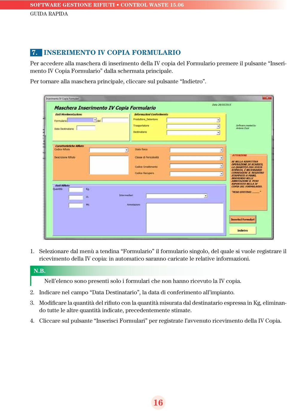 Selezionare dal menù a tendina Formulario il formulario singolo, del quale si vuole registrare il ricevimento della IV copia: in automatico saranno caricate le relative informazioni. N.B.