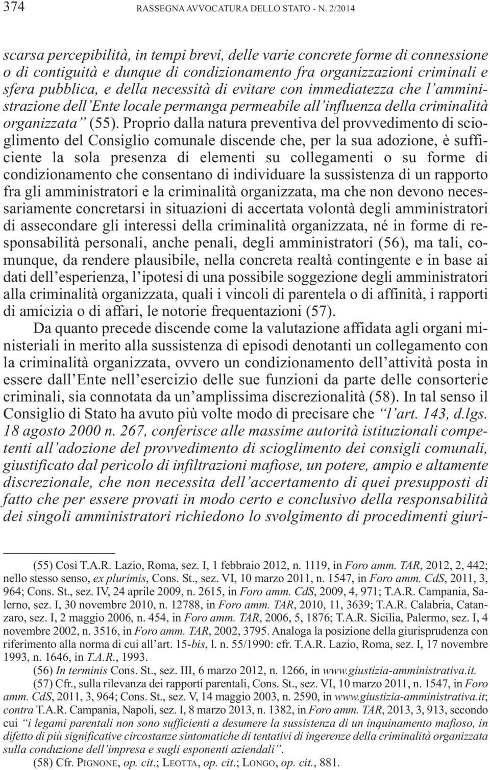 evitare con immediatezza che l amministrazione dell Ente locale permanga permeabile all influenza della criminalità organizzata (55).