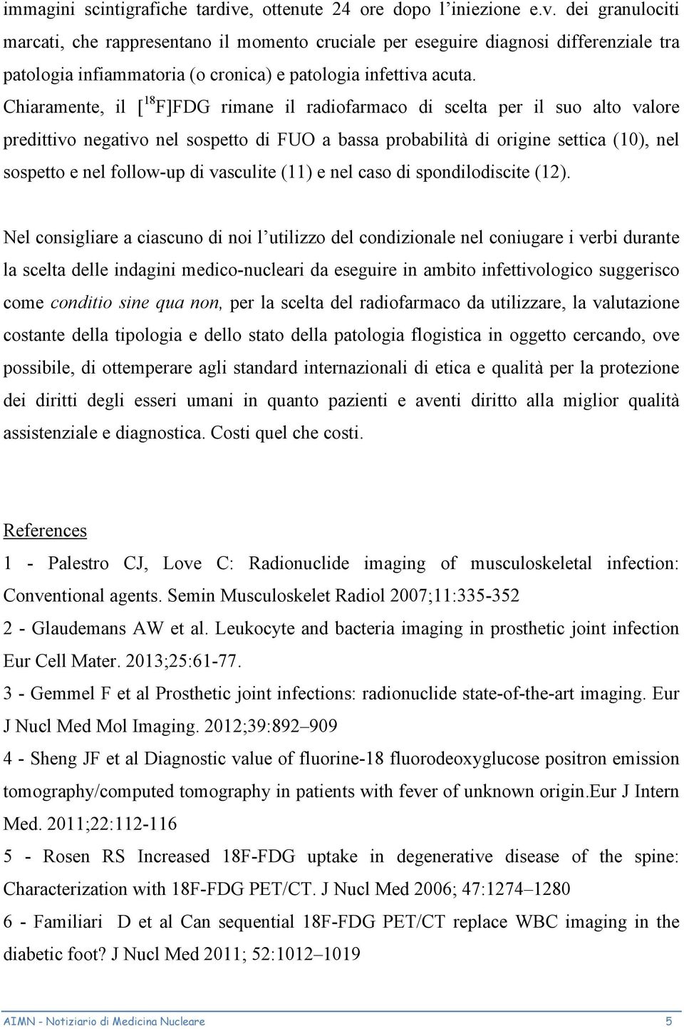 vasculite (11) e nel caso di spondilodiscite (12).