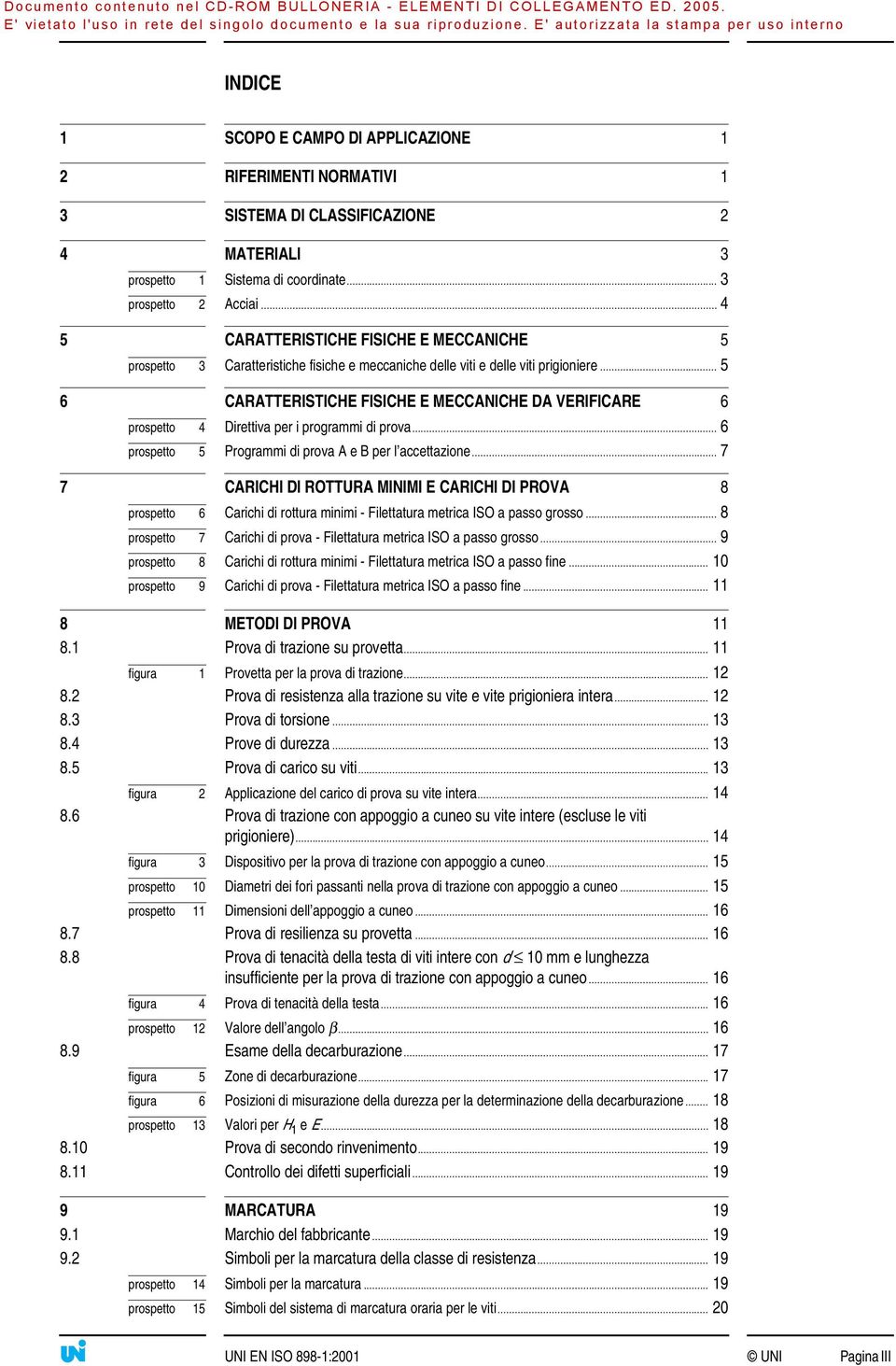 .. 5 6 CARATTERISTICHE FISICHE E MECCANICHE DA VERIFICARE 6 prospetto 4 Direttiva per i programmi di prova... 6 prospetto 5 Programmi di prova A e B per l accettazione.