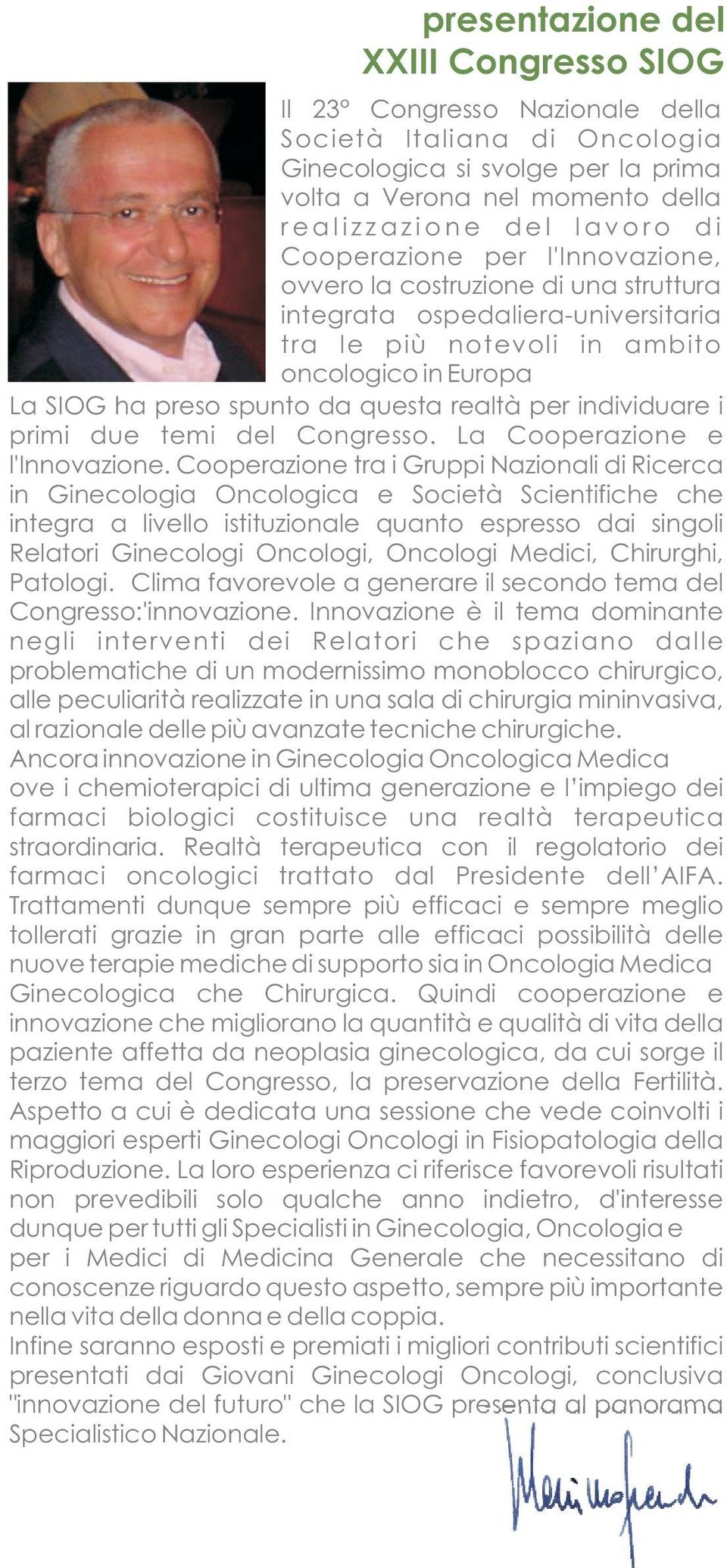 da questa realtà per individuare i primi due temi del Congresso. La Cooperazione e l'innovazione.