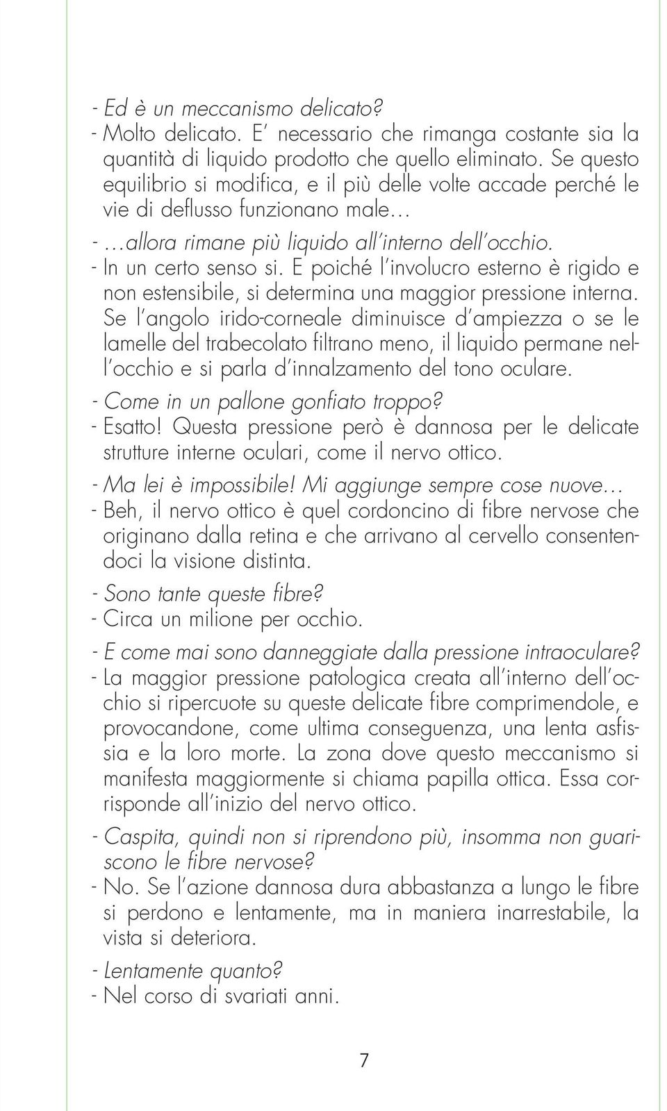 E poiché l involucro esterno è rigido e non estensibile, si determina una maggior pressione interna.