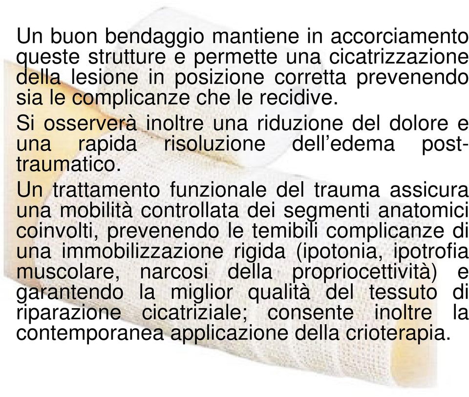 Un trattamento funzionale del trauma assicura una mobilità controllata dei segmenti anatomici coinvolti, prevenendo le temibili complicanze di una