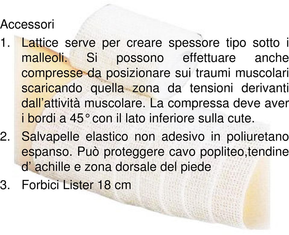 derivanti dall attività muscolare. La compressa deve aver i bordi a 45 con il lato inferiore sulla cute. 2.