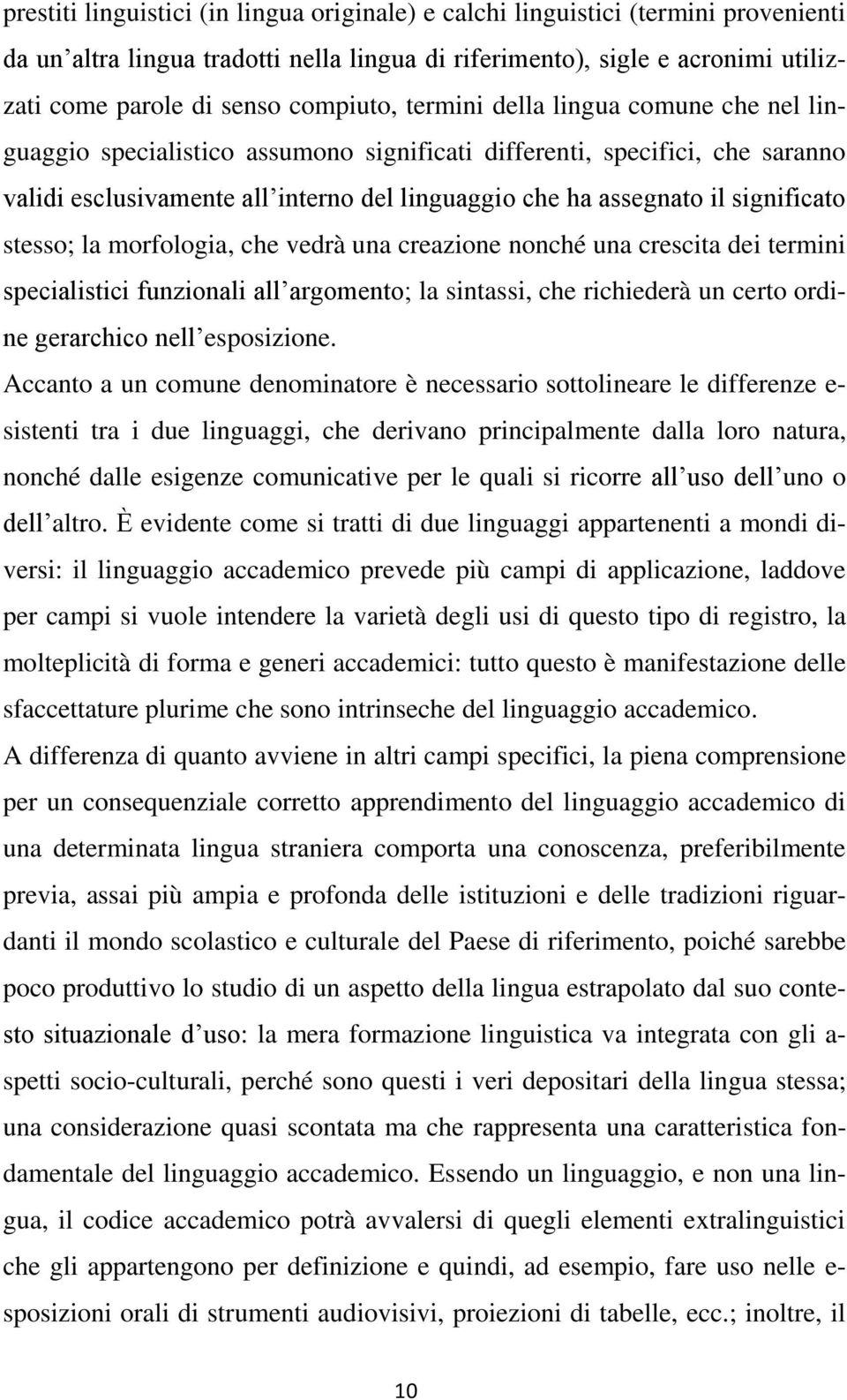 significato stesso; la morfologia, che vedrà una creazione nonché una crescita dei termini specialistici funzionali all argomento; la sintassi, che richiederà un certo ordine gerarchico nell