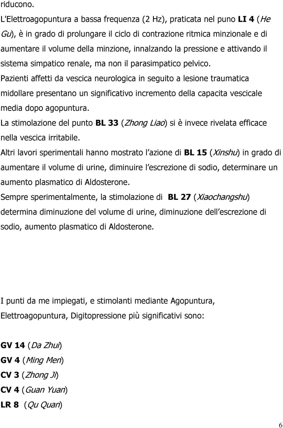 la pressione e attivando il sistema simpatico renale, ma non il parasimpatico pelvico.