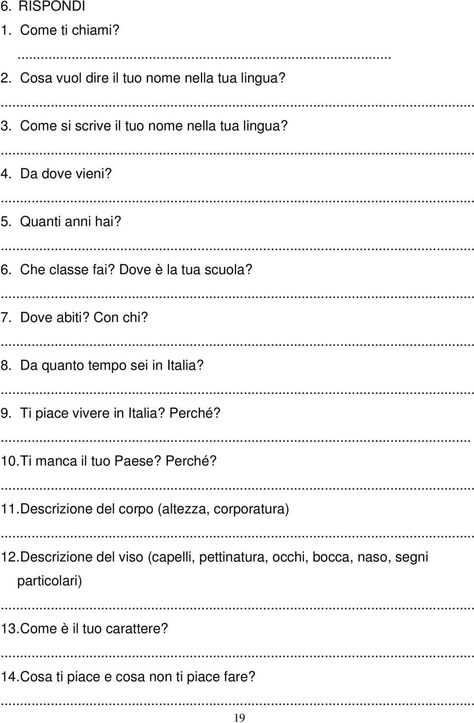 Ti piace vivere in Italia? Perché?... 10. Ti manca il tuo Paese? Perché?... 11. Descrizione del corpo (altezza, corporatura)... 12.