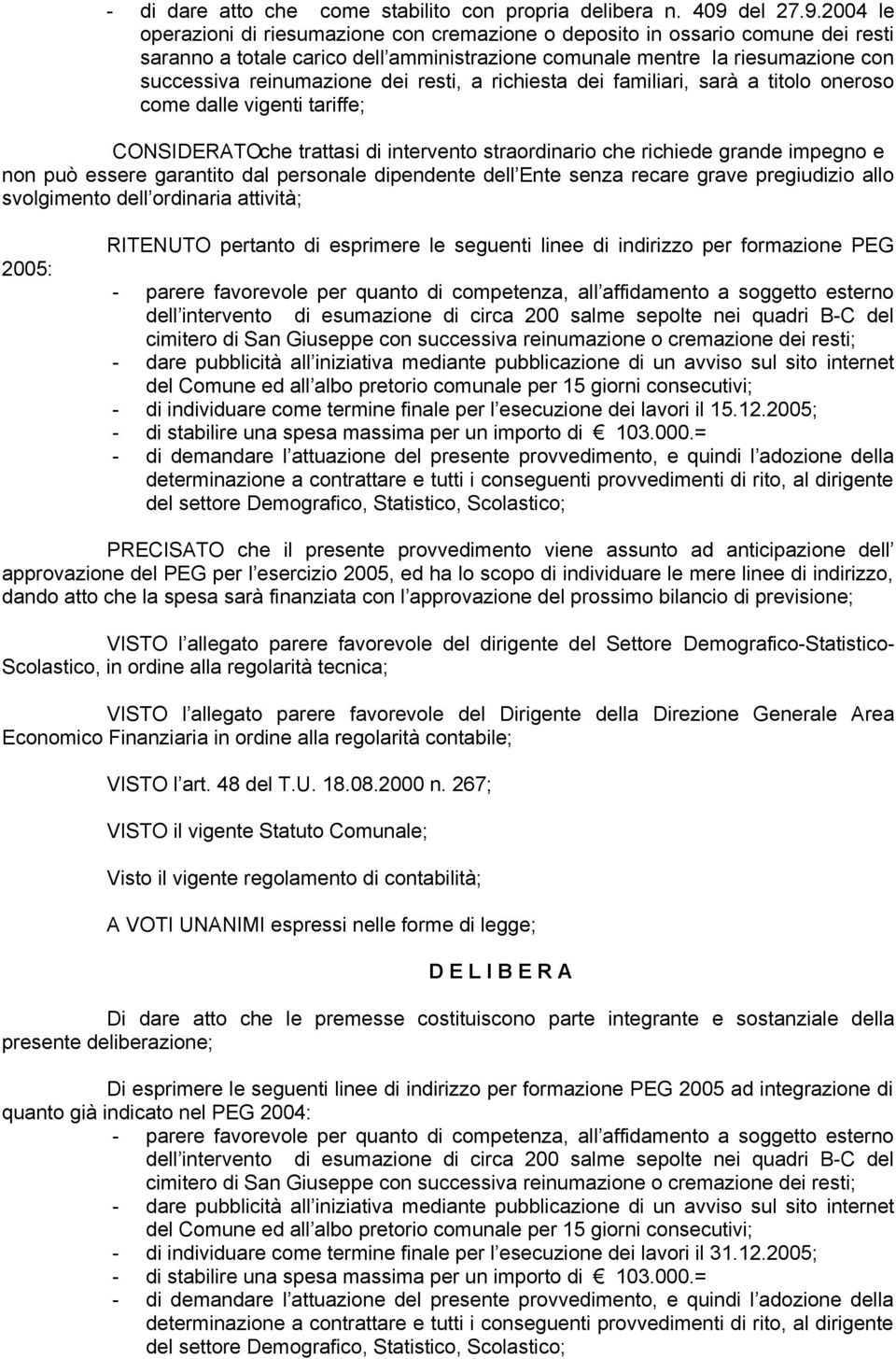 2004 le operazioni di riesumazione con cremazione o deposito in ossario comune dei resti saranno a totale carico dell amministrazione comunale mentre la riesumazione con successiva reinumazione dei