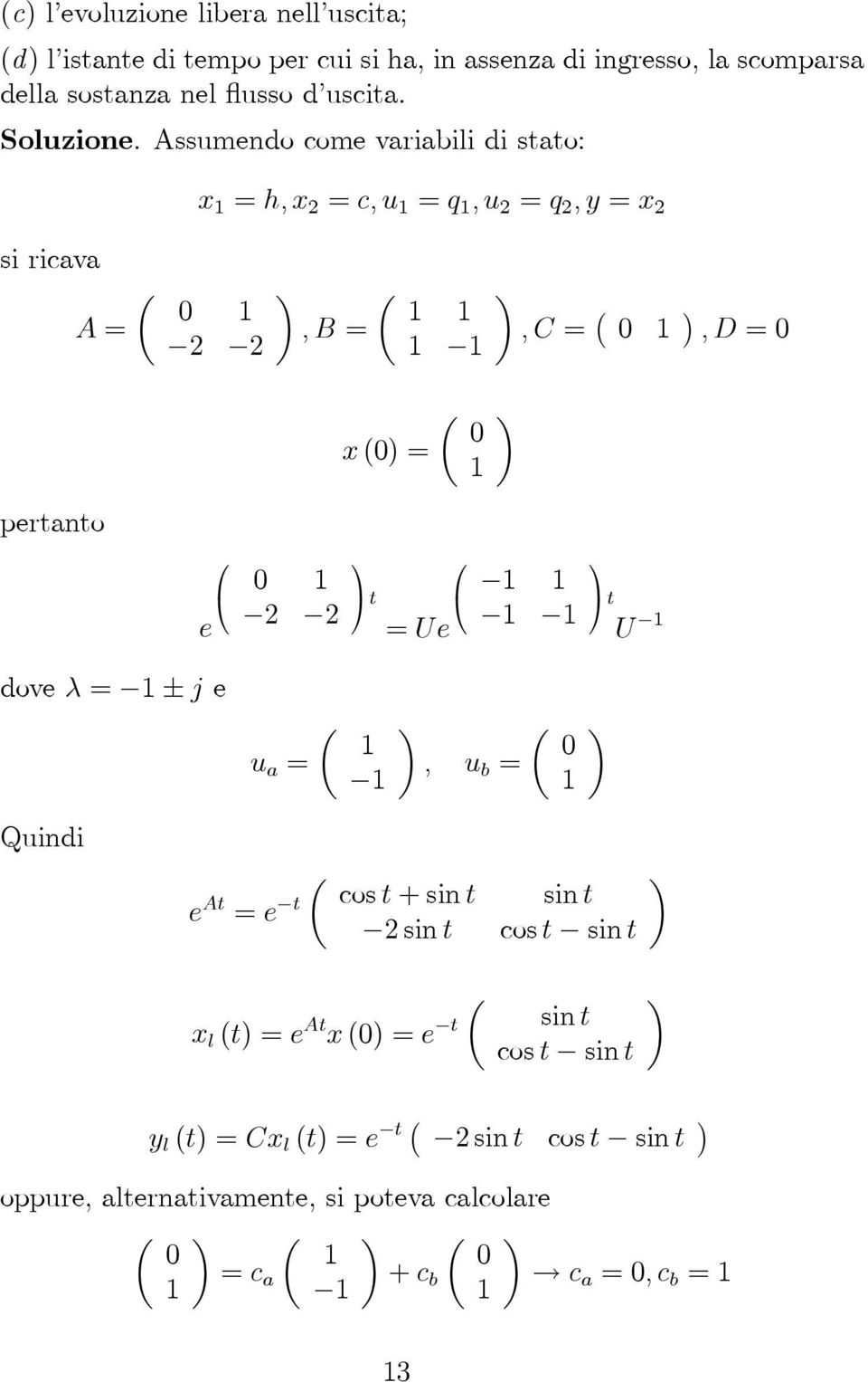 Assumendo come variabili di stato: x h, x c, u q,u q,y x si ricava µ A µ,b,c,d µ x () pertanto e t Ue t U dove λ ± j e µ u