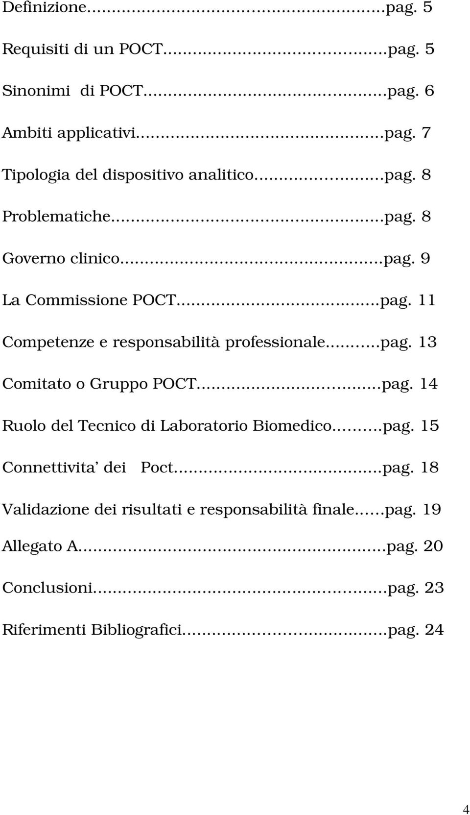 .....pag. 14 Ruolo del Tecnico di Laboratorio Biomedico....pag. 15 Connettivita dei Poct...pag. 18 Validazione dei risultati e responsabilità finale.