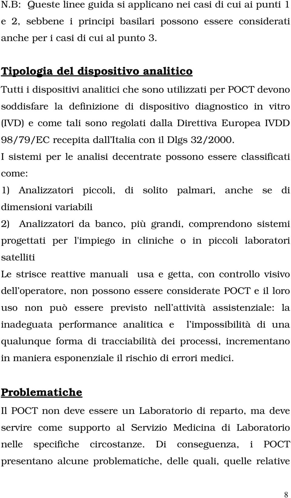 dalla Direttiva Europea IVDD 98/79/EC recepita dall Italia con il Dlgs 32/2000.