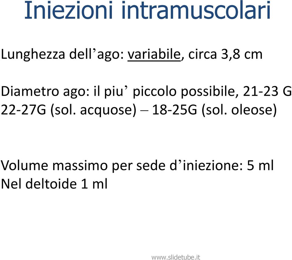 possibile, 21-23 G 22-27G (sol. acquose) 18-25G (sol.