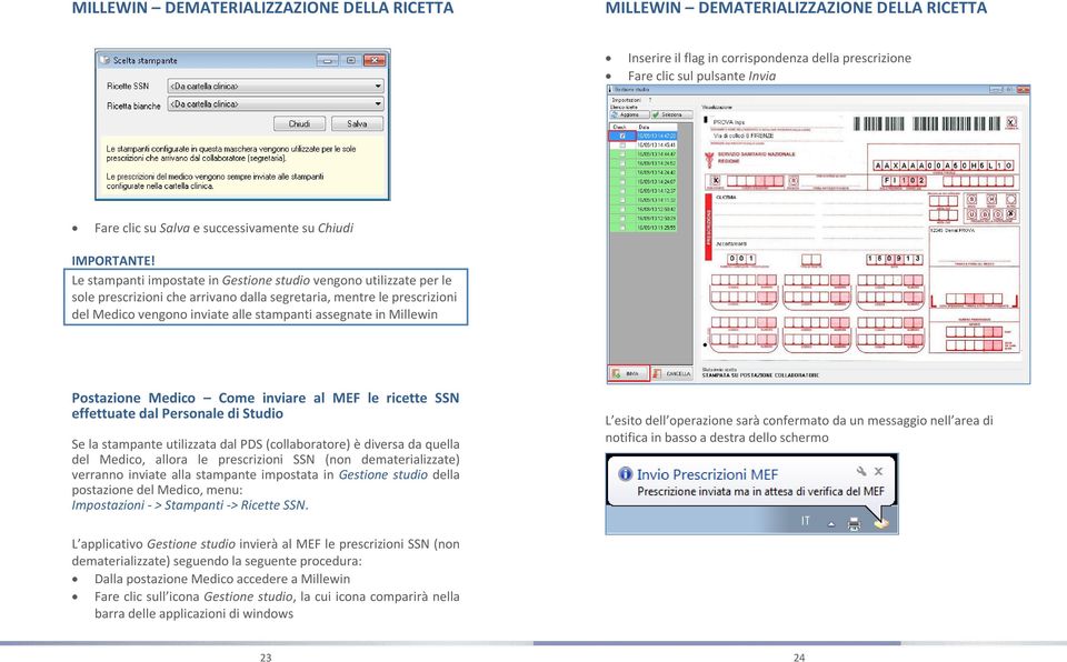 Millewin Postazione Medico Come inviare al MEF le ricette SSN effettuate dal Personale di Studio Se la stampante utilizzata dal PDS (collaboratore) è diversa da quella del Medico, allora le