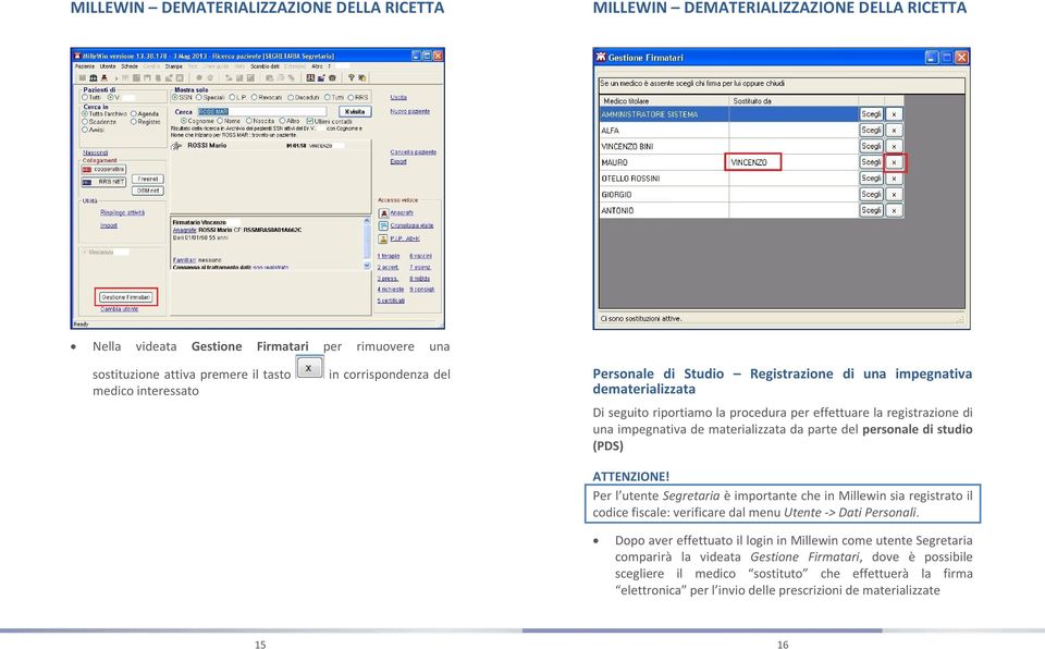Per l utente Segretaria è importante che in Millewin sia registrato il codice fiscale: verificare dal menu Utente -> Dati Personali.