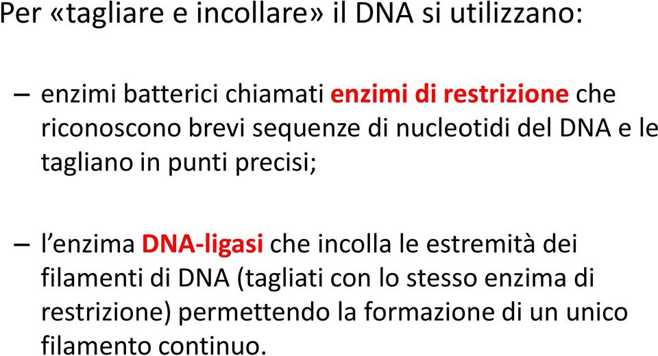precisi; l enzima DNA-ligasi che incolla le estremità dei filamenti di DNA (tagliati