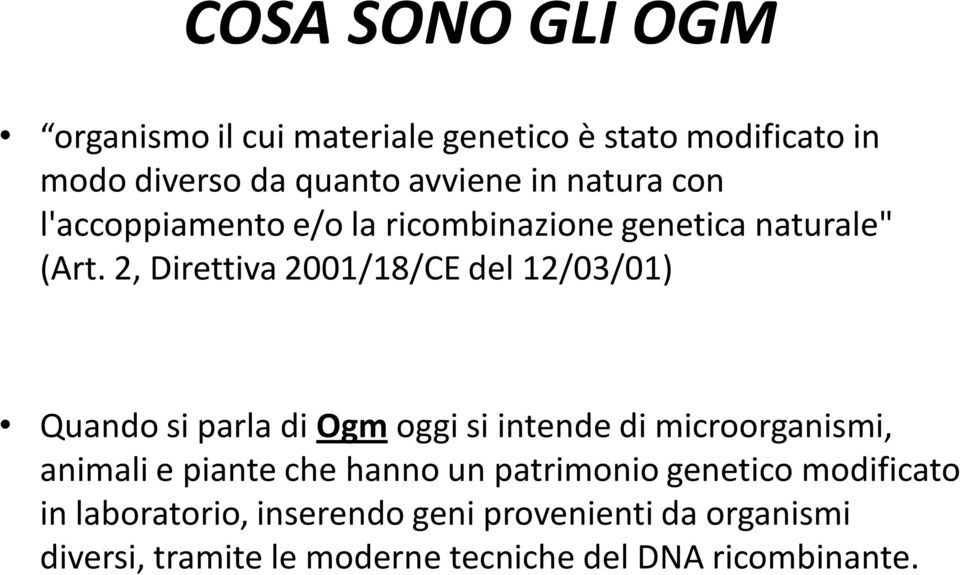 2, Direttiva 2001/18/CE del 12/03/01) Quando si parla di Ogm oggi si intende di microorganismi, animali e piante
