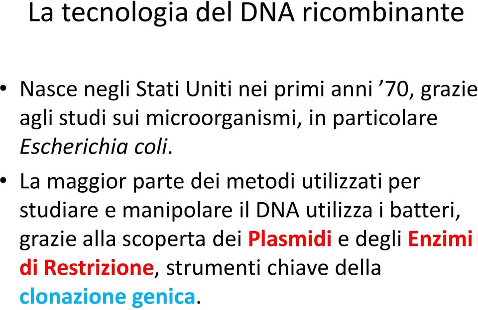 La maggior parte dei metodi utilizzati per studiare e manipolare il DNA utilizza i