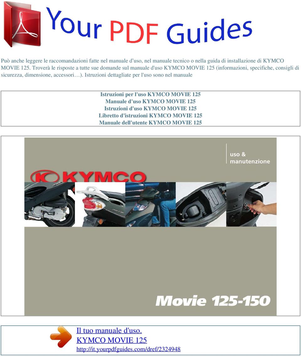 ). Istruzioni dettagliate per l'uso sono nel manuale Istruzioni per l'uso KYMCO MOVIE 125 Manuale d'uso KYMCO MOVIE 125 Istruzioni d'uso KYMCO