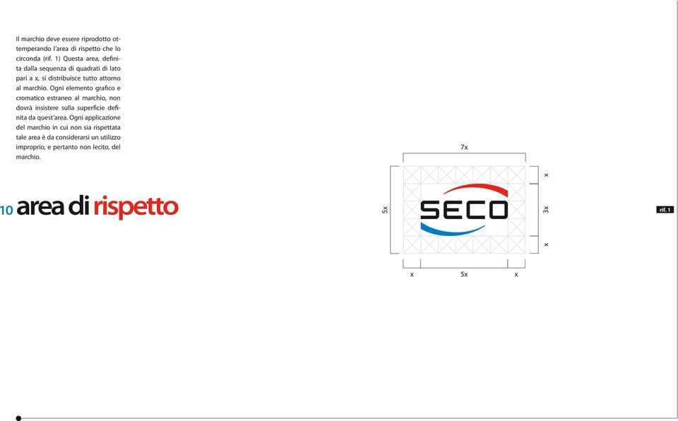 Ogni elemento grafico e cromatico estraneo al marchio, non dovrà insistere sulla superficie definita da quest area.