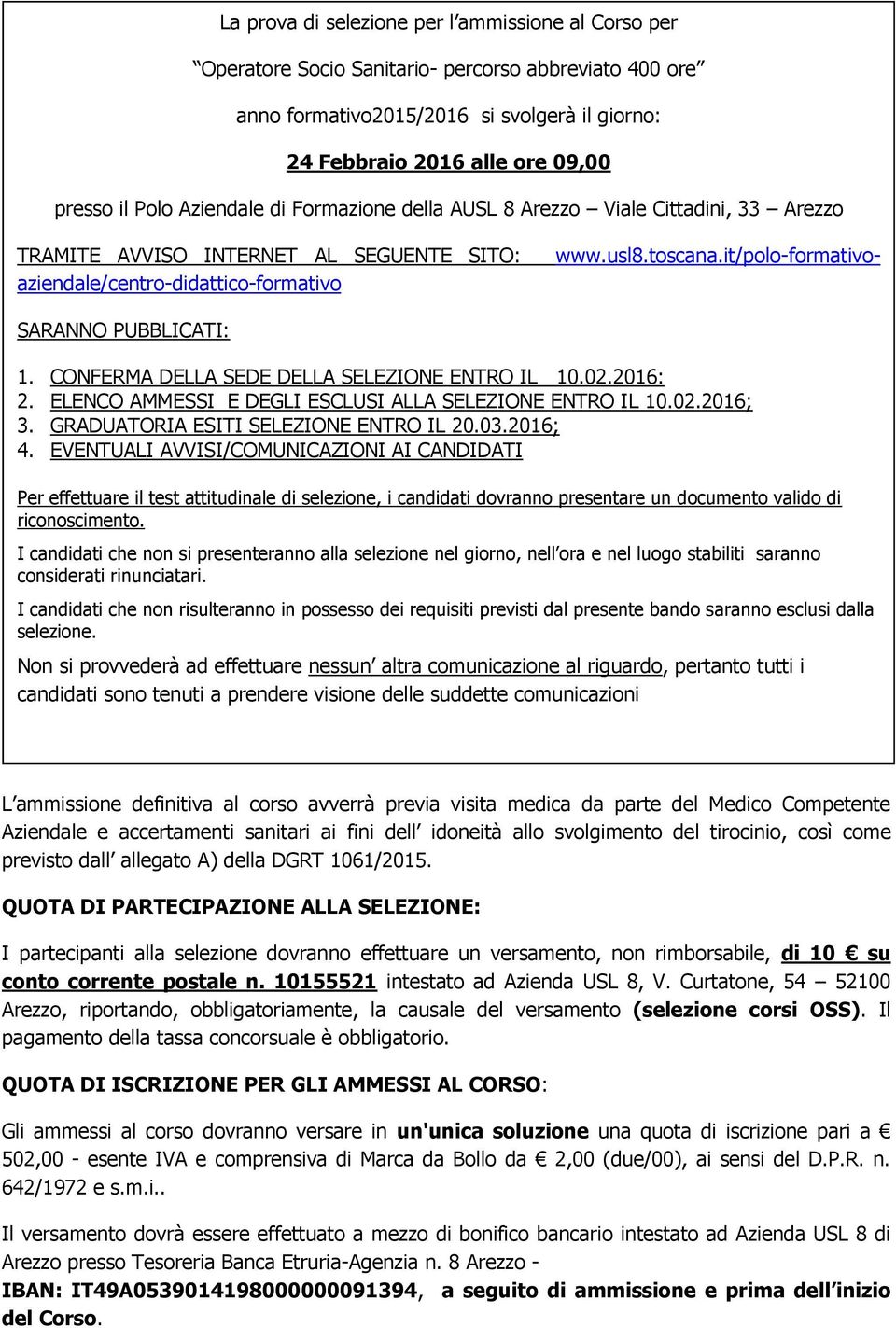 it/polo-formativo- TRAMITE AVVISO INTERNET AL SEGUENTE SITO: aziendale/centro-didattico-formativo SARANNO PUBBLICATI: 1. CONFERMA DELLA SEDE DELLA SELEZIONE ENTRO IL 10.02.2016: 2.