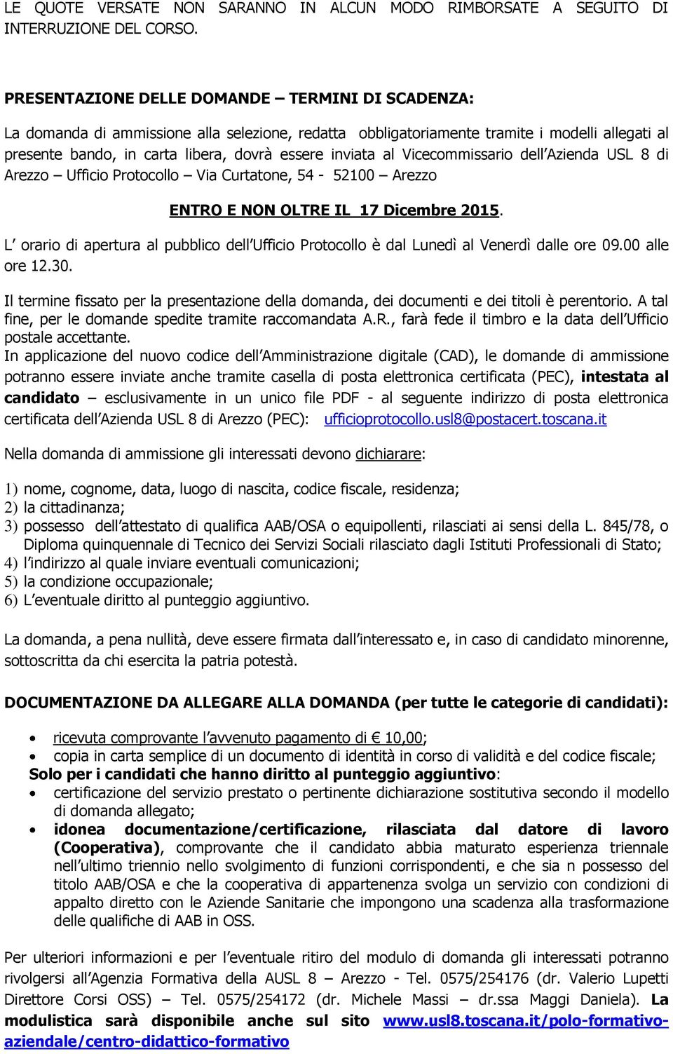 al Vicecommissario dell Azienda USL 8 di Arezzo Ufficio Protocollo Via Curtatone, 54-52100 Arezzo ENTRO E NON OLTRE IL 17 Dicembre 2015.