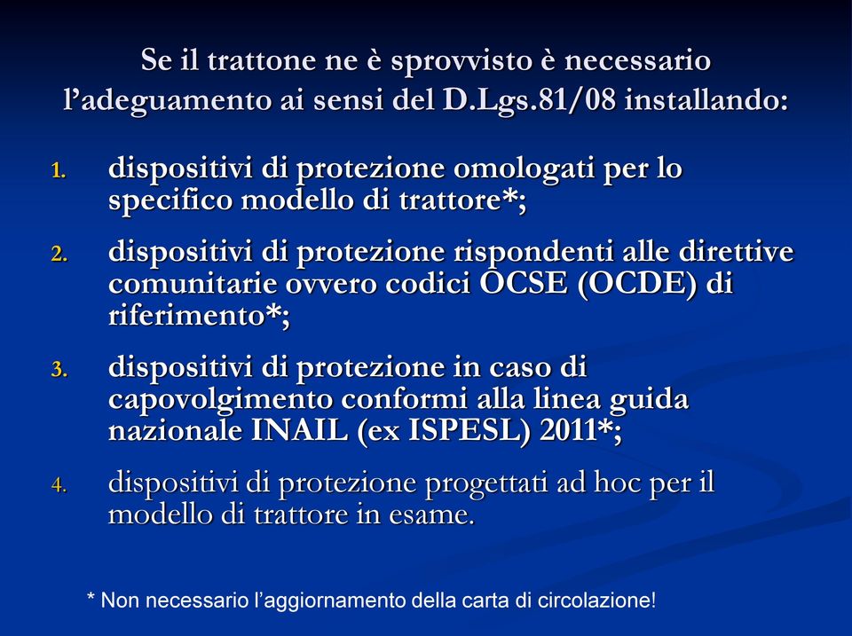 dispositivi di protezione rispondenti alle direttive comunitarie ovvero codici OCSE (OCDE) di riferimento*; 3.