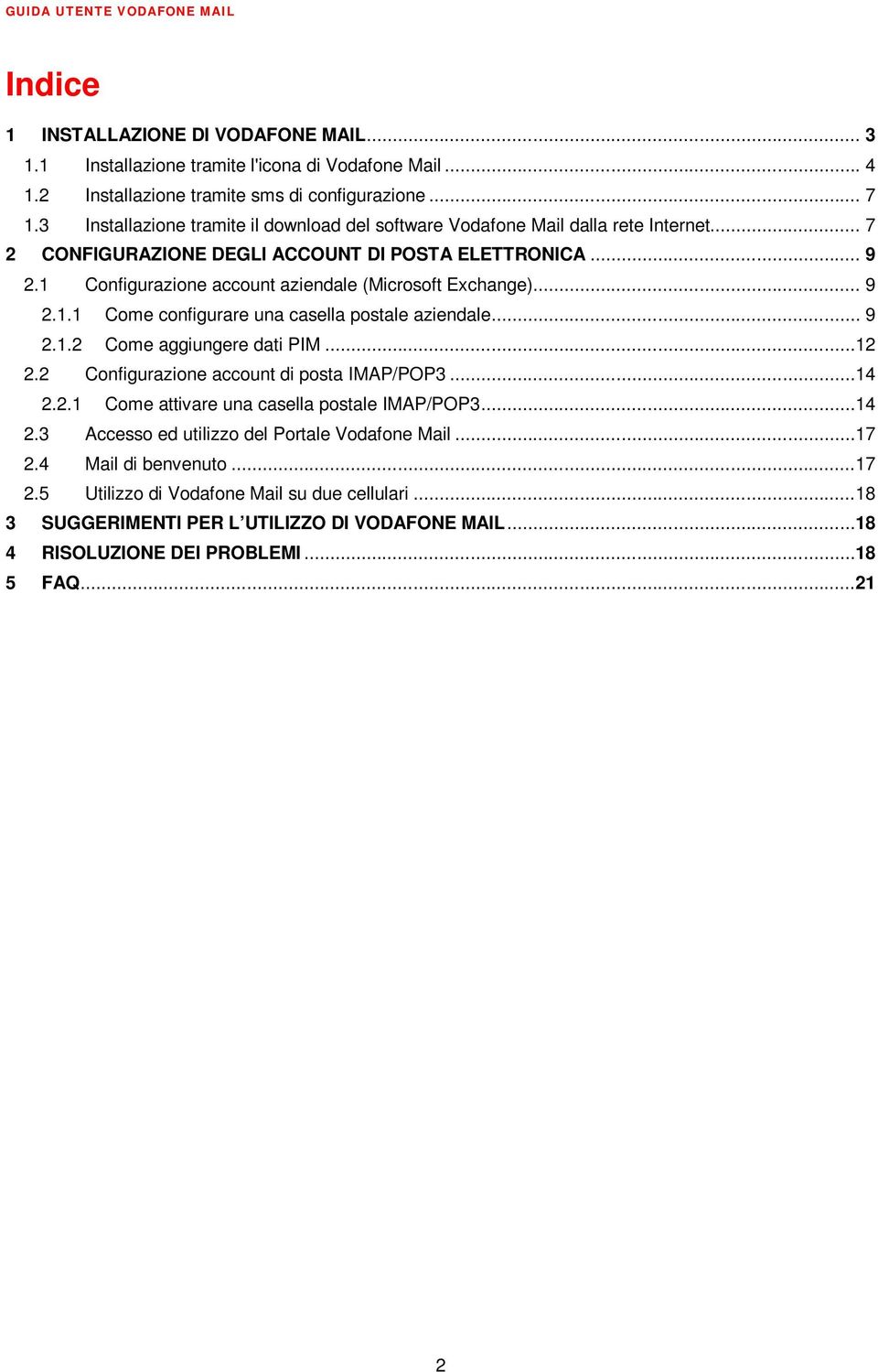 1 Configurazione account aziendale (Microsoft Exchange)... 9 2.1.1 Come configurare una casella postale aziendale... 9 2.1.2 Come aggiungere dati PIM...12 2.