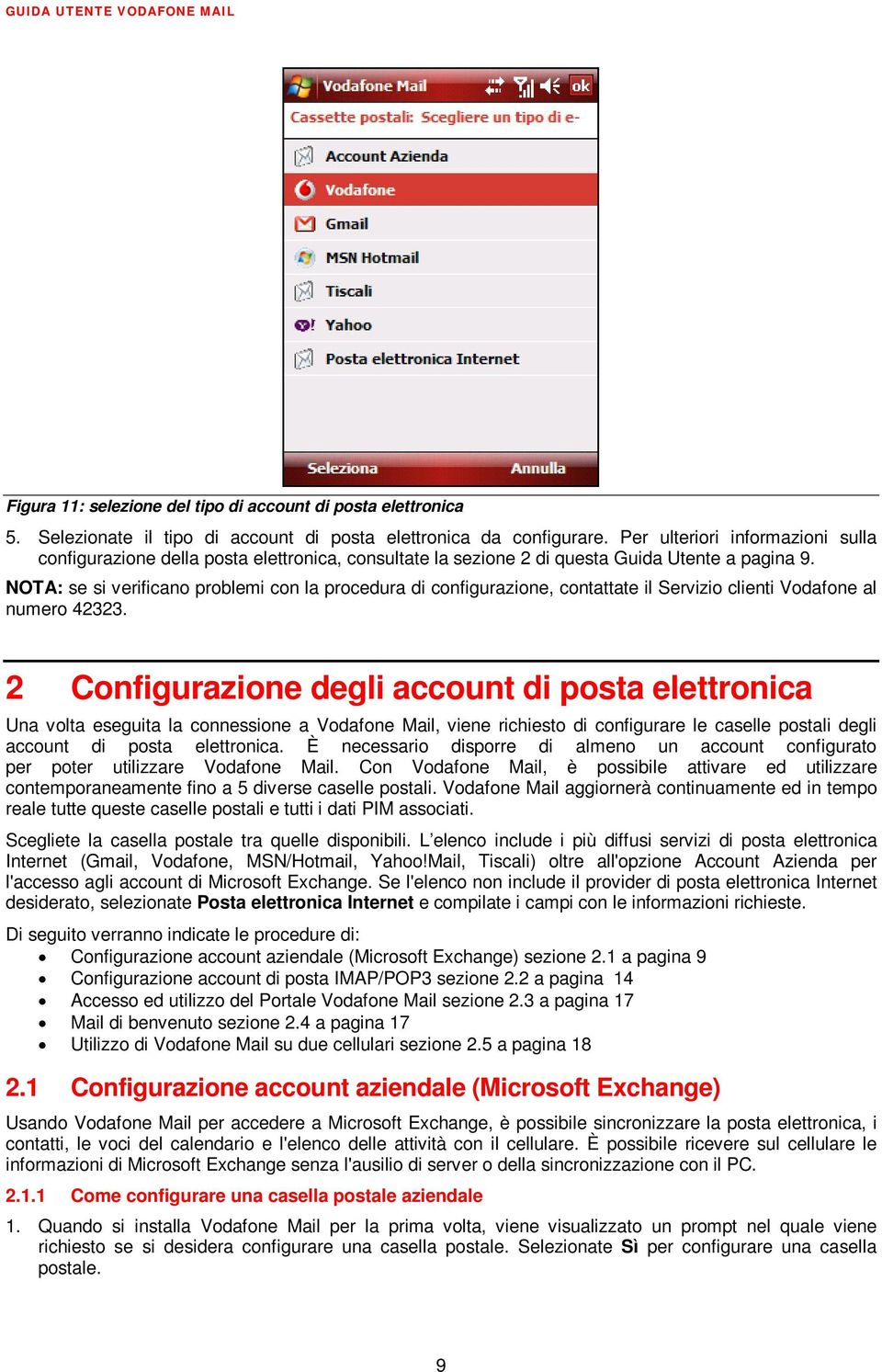 NOTA: se si verificano problemi con la procedura di configurazione, contattate il Servizio clienti Vodafone al numero 42323.