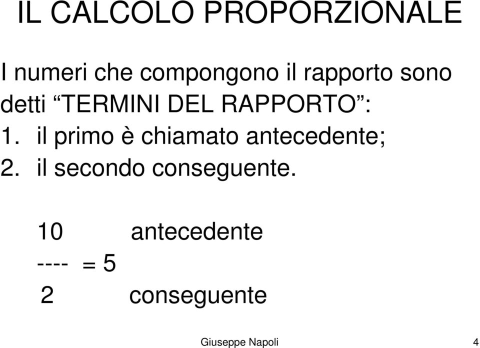 il primo è chiamato antecedente; 2.