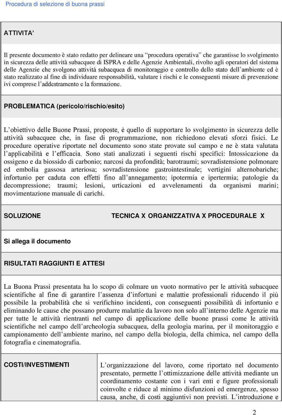 di individuare responsabilità, valutare i rischi e le conseguenti misure di prevenzione ivi comprese l addestramento e la formazione.