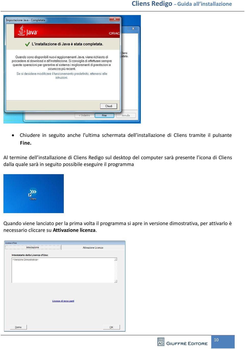 dalla quale sarà in seguito possibile eseguire il programma Quando viene lanciato per la prima volta il