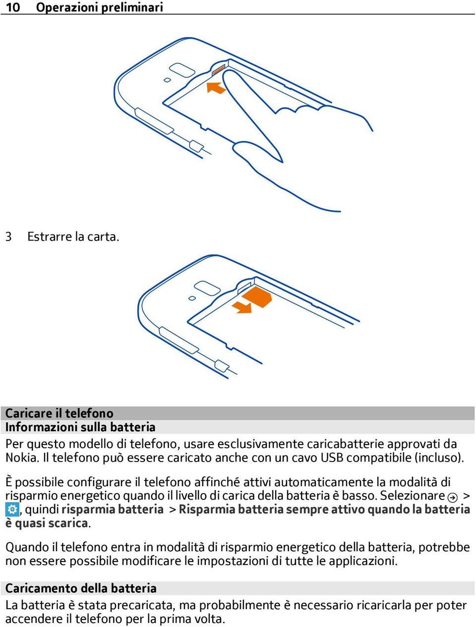 È possibile configurare il telefono affinché attivi automaticamente la modalità di risparmio energetico quando il livello di carica della batteria è basso.