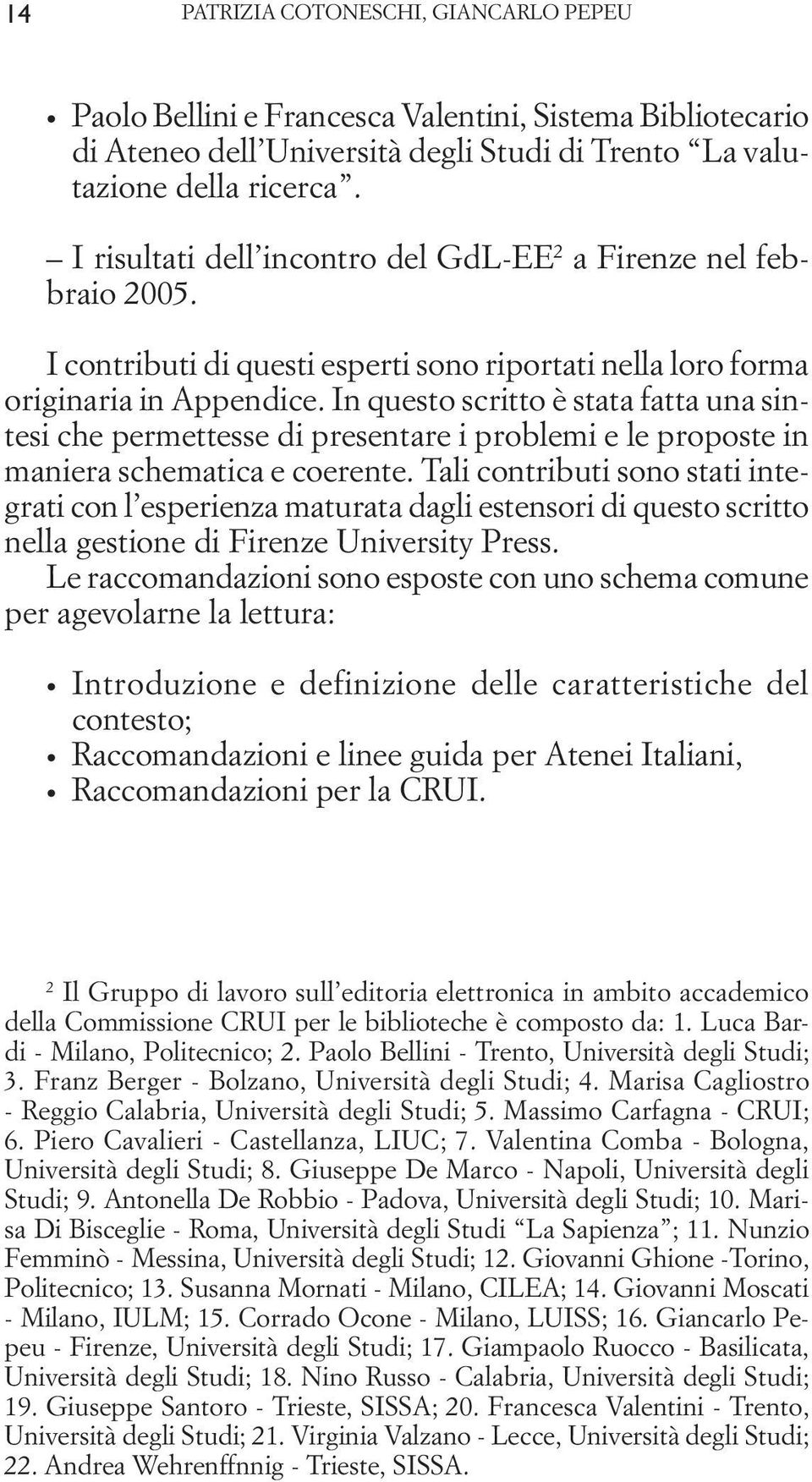 In questo scritto è stata fatta una sintesi che permettesse di presentare i problemi e le proposte in maniera schematica e coerente.