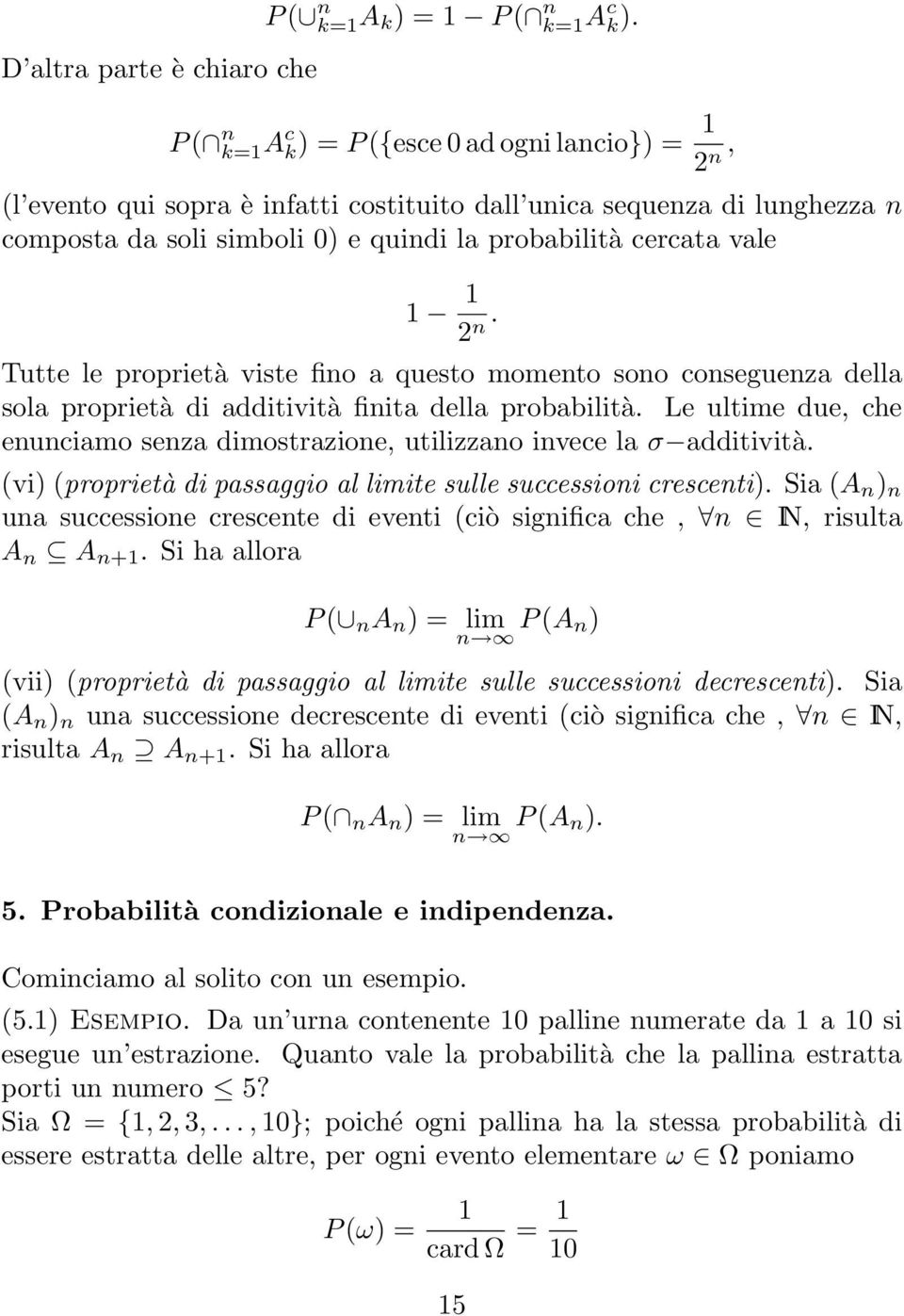 2 n. Tutte le proprietà viste fino a questo momento sono conseguenza della sola proprietà di additività finita della probabilità.