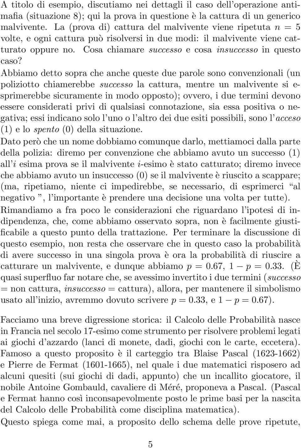 Cosa chiamare successo e cosa insuccesso in questo caso?