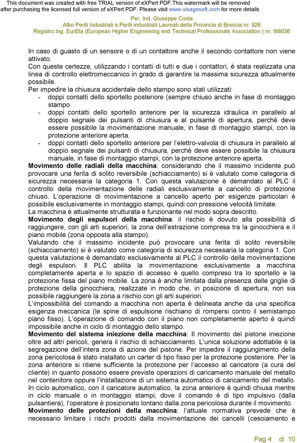 Per impedire la chiusura accidentale dello stampo sono stati utilizzati: - doppi contatti dello sportello posteriore (sempre chiuso anche in fase di montaggio stampo - doppi contatti dello sportello