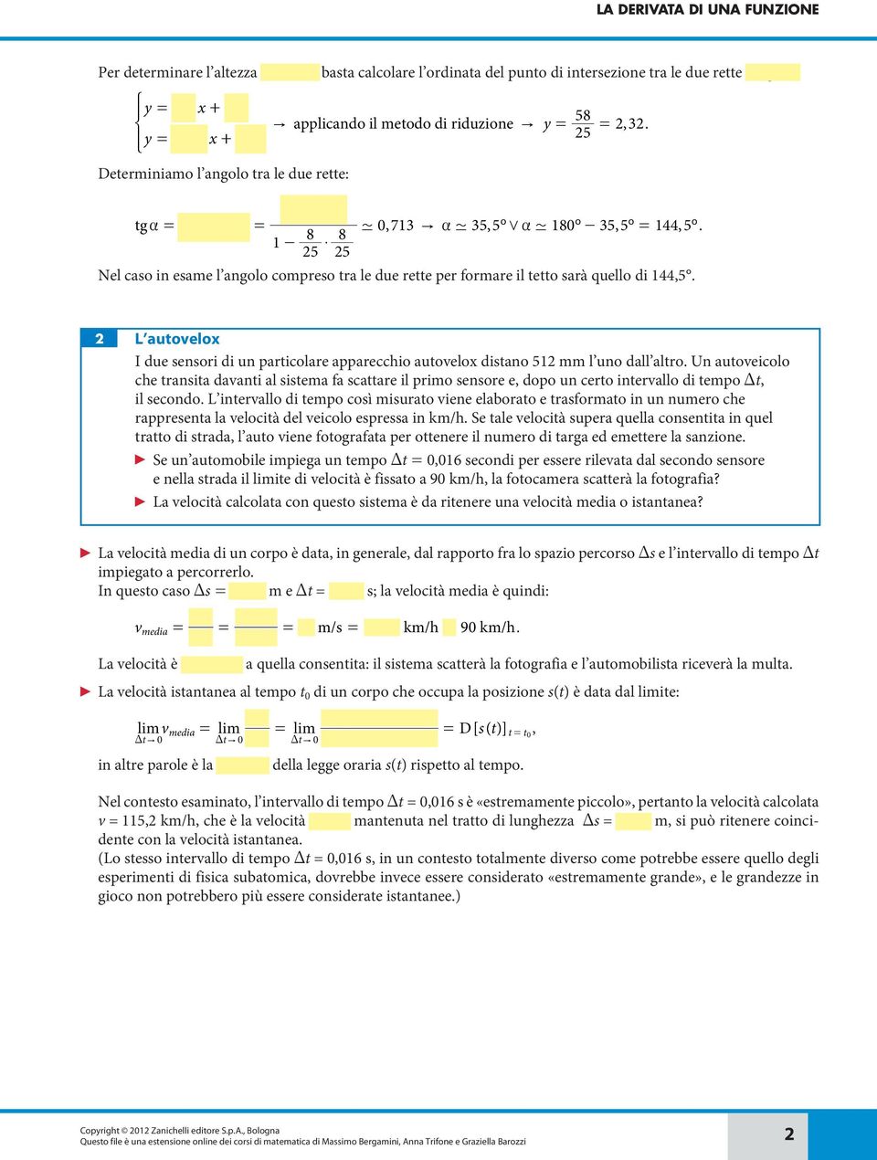 I due sensori di un particolare apparecchio autovelo distano 1 mm l uno dall altro Un autoveicolo che transita davanti al sistema fa scattare il primo sensore e, dopo un certo intervallo di tempo Dt,