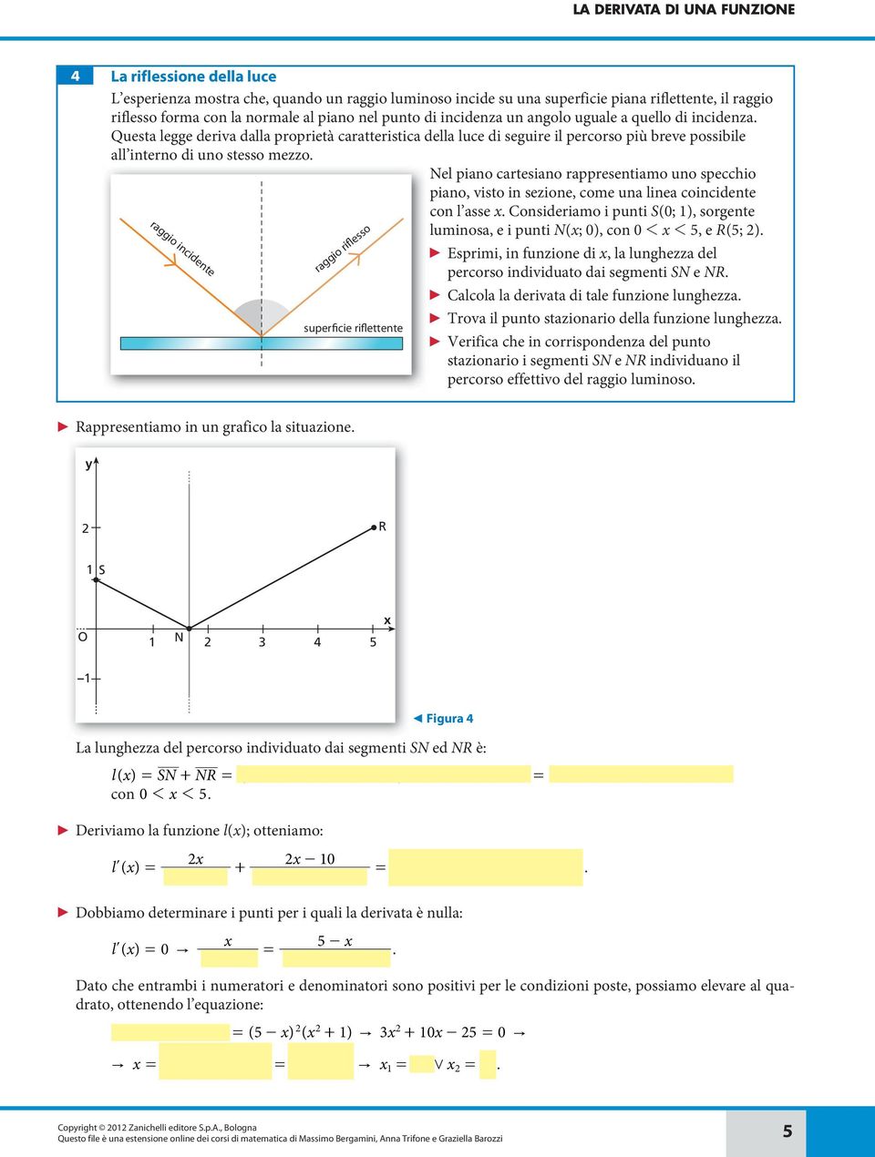 rappresentiamo uno specchio piano, visto in sezione, come una linea coincidente con l asse Consideriamo i punti S(0; 1), sorgente luminosa, e i punti N(; 0), con 0 1 1, e R(; ) Esprimi, in funzione