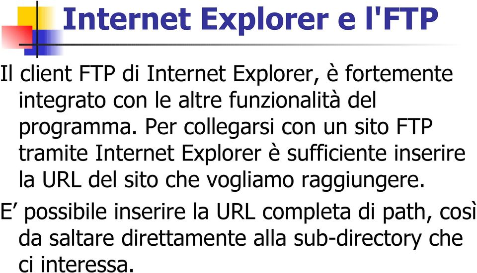 Per collegarsi con un sito FTP tramite Internet Explorer è sufficiente inserire la URL