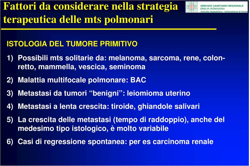 Metastasi da tumori benigni : leiomioma uterino 4) Metastasi a lenta crescita: tiroide, ghiandole salivari 5) La crescita delle