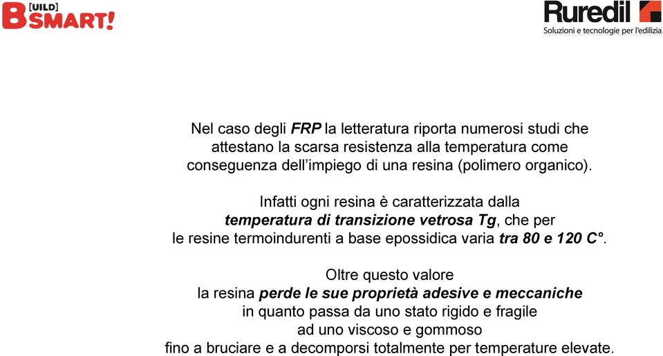 Infatti ogni resina è caratterizzata dalla temperatura di transizione vetrosa Tg, che per le resine termoindurenti a base epossidica