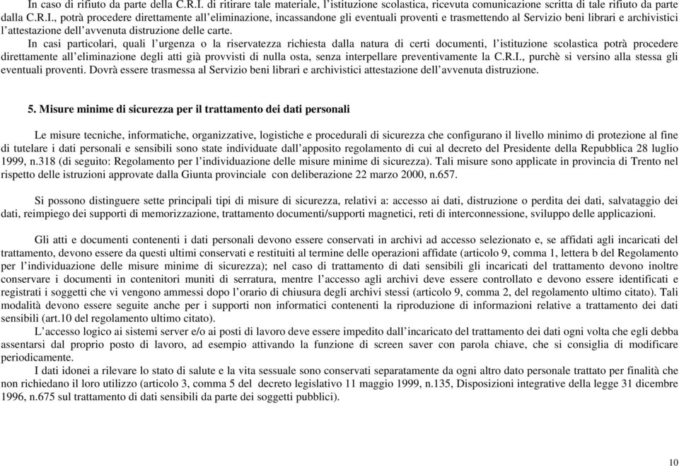 nulla osta, senza interpellare preventivamente la C.R.I., purchè si versino alla stessa gli eventuali proventi.