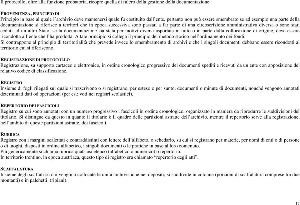 riferisce a territori che in epoca successiva sono passati a far parte di una circoscrizione amministrativa diversa o sono stati ceduti ad un altro Stato; se la documentazione sia stata per motivi