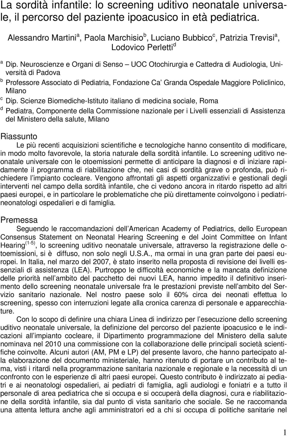 Neuroscienze e Organi di Senso UOC Otochirurgia e Cattedra di Audiologia, Università di Padova b Professore Associato di Pediatria, Fondazione Ca Granda Ospedale Maggiore Policlinico, Milano c Dip.