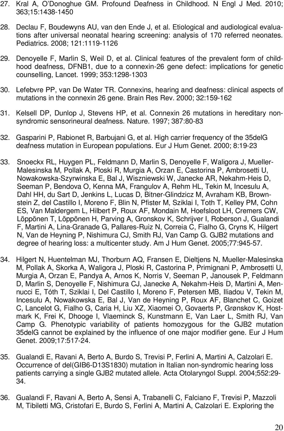 Clinical features of the prevalent form of childhood deafness, DFNB1, due to a connexin-26 gene defect: implications for genetic counselling, Lancet. 1999; 353:1298-1303 30.