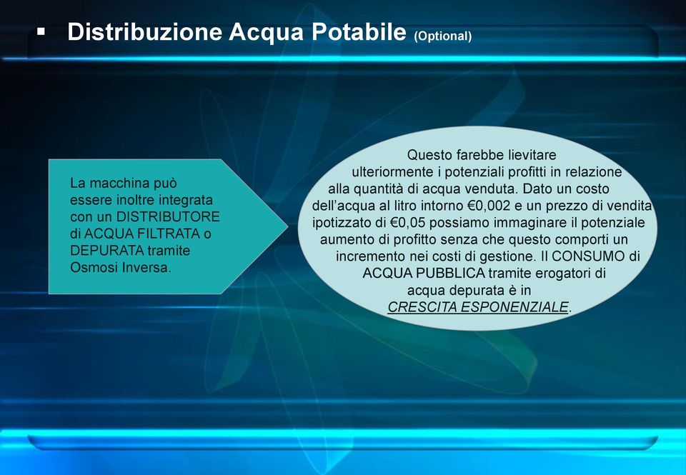 Dato un costo dell acqua al litro intorno 0,002 e un prezzo di vendita ipotizzato di 0,05 possiamo immaginare il potenziale aumento di