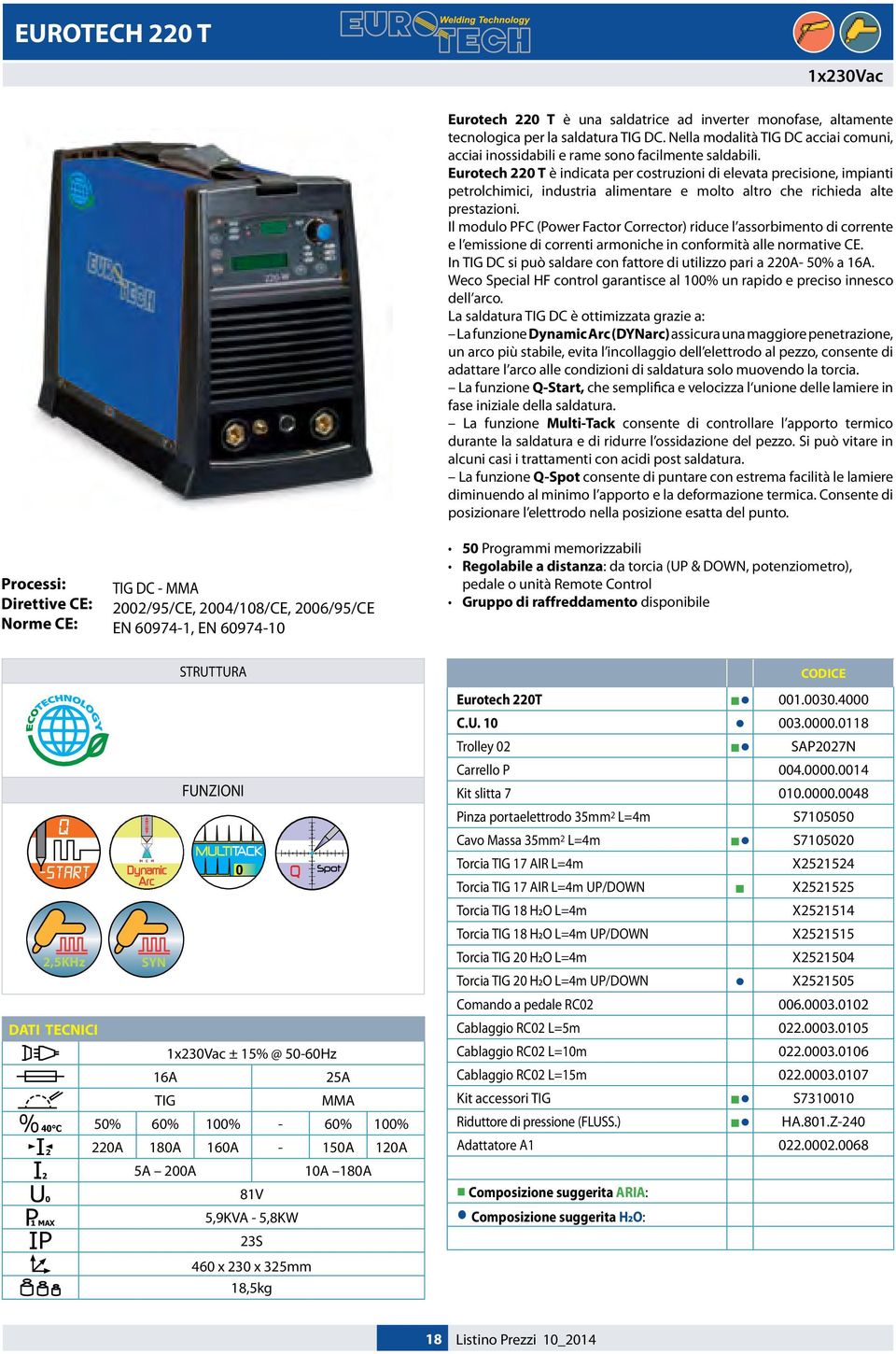 Eurotech 220 T è indicata per costruzioni di elevata precisione, impianti petrolchimici, industria alimentare e molto altro che richieda alte prestazioni.