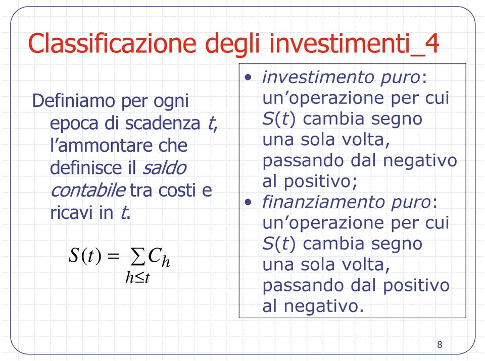 S ( t) C h h t investimento puro: un operazione per cui S(t) cambia segno una sola volta,