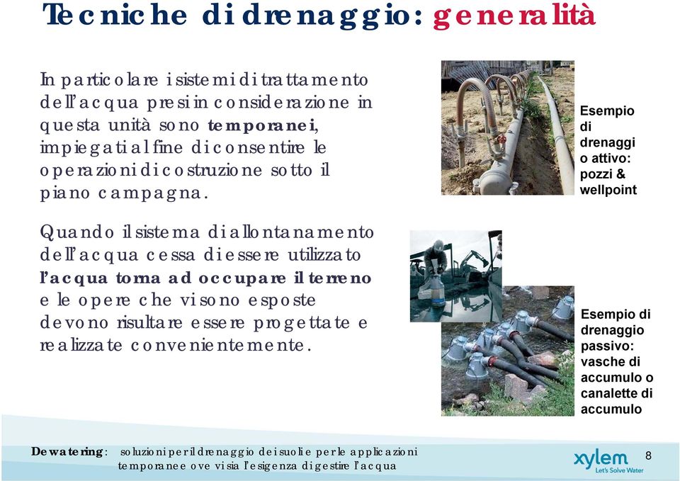 Quando il sistema di allontanamento dell acqua cessa di essere utilizzato l acqua torna ad occupare il terreno e le opere che vi sono