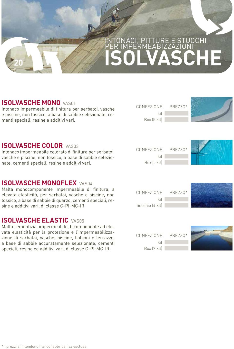 Box (5 ) ISOLVASCHE COLOR VAS03 Intonaco impermeabile colorato di finitura per serbatoi, vasche e piscine, non tossico, a base di sabbie selezionate,  Box (- ) ISOLVASCHE MONOFLEX VAS04 Malta